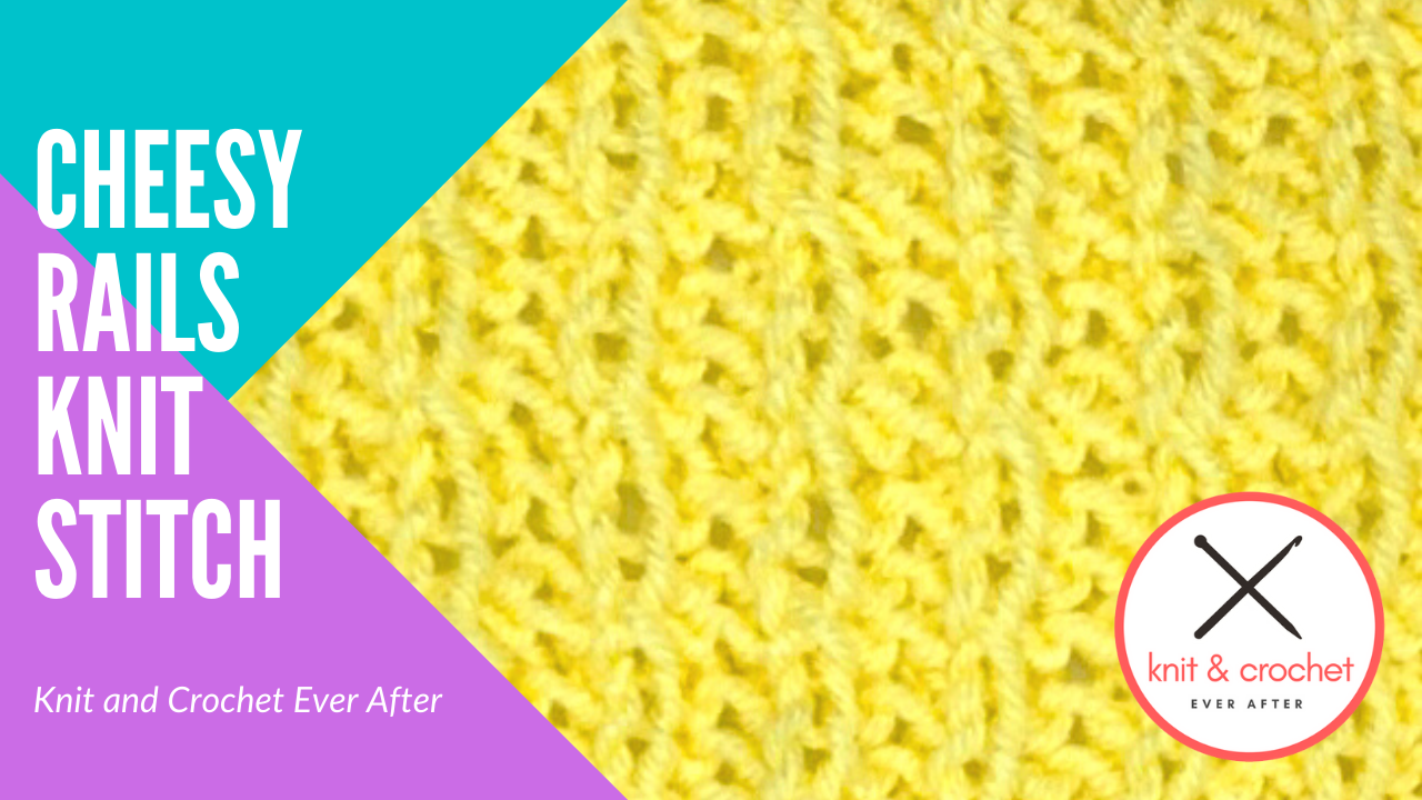 Cheesy Rail Knit Stitch Tutorial Knit and Crochet Ever After